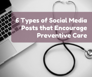 6 types of social media posts that encourage preventive care
