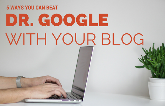5 Ways You Can Beat Dr. Google with Your Veterinary Blog